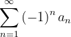 \dpi{120} \sum_{n=1}^{\infty }\left ( -1 \right )^{n}a_{n}